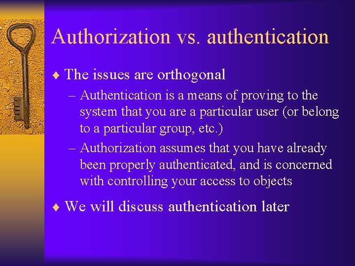 Authorization vs. authentication ¨ The issues are orthogonal – Authentication is a means of