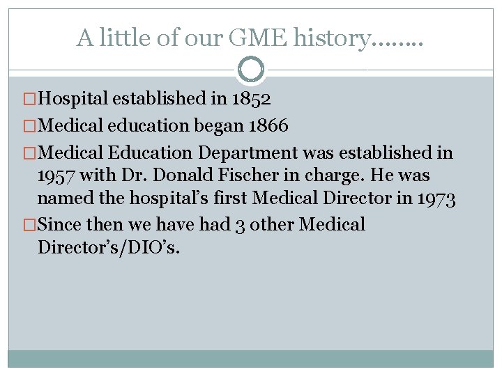 A little of our GME history……. . �Hospital established in 1852 �Medical education began