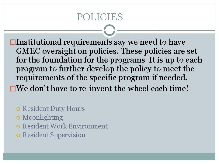 POLICIES �Institutional requirements say we need to have GMEC oversight on policies. These policies