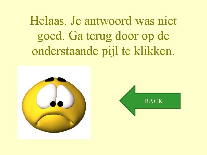 Helaas. Je antwoord was niet goed. Ga terug door op de onderstaande pijl te