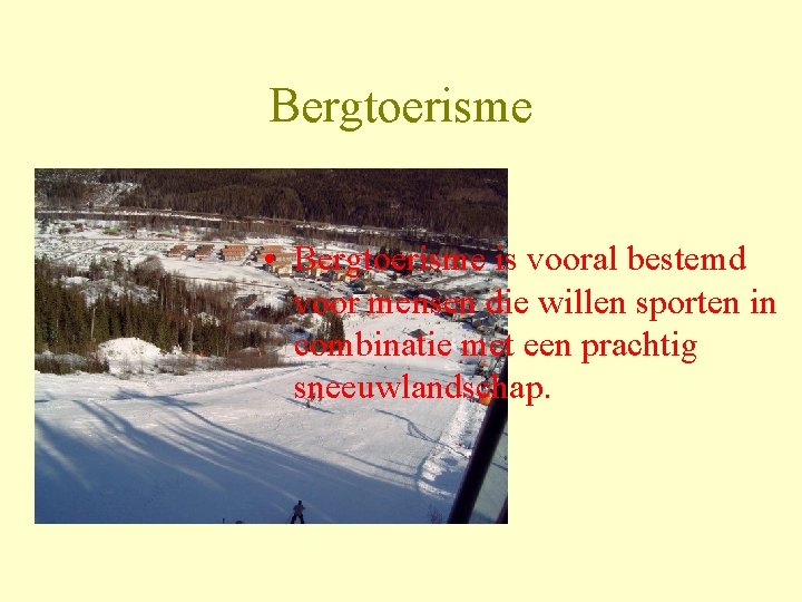 Bergtoerisme • Bergtoerisme is vooral bestemd voor mensen die willen sporten in combinatie met