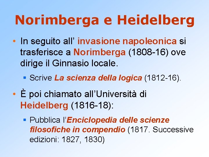 Norimberga e Heidelberg • In seguito all’ invasione napoleonica si trasferisce a Norimberga (1808