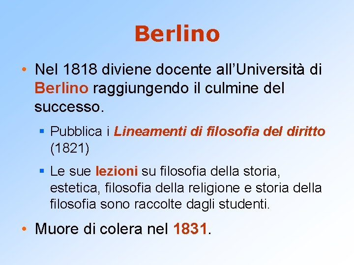 Berlino • Nel 1818 diviene docente all’Università di Berlino raggiungendo il culmine del successo.