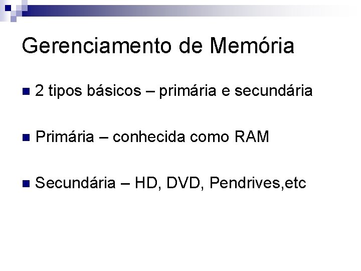 Gerenciamento de Memória n 2 tipos básicos – primária e secundária n Primária –