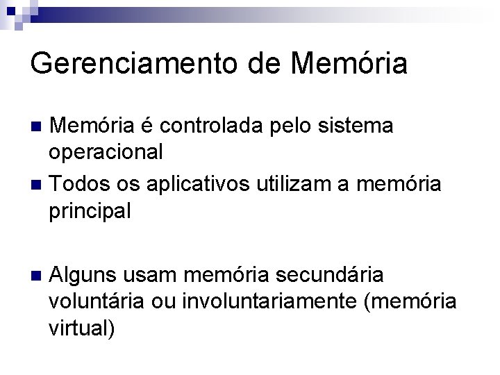 Gerenciamento de Memória é controlada pelo sistema operacional n Todos os aplicativos utilizam a