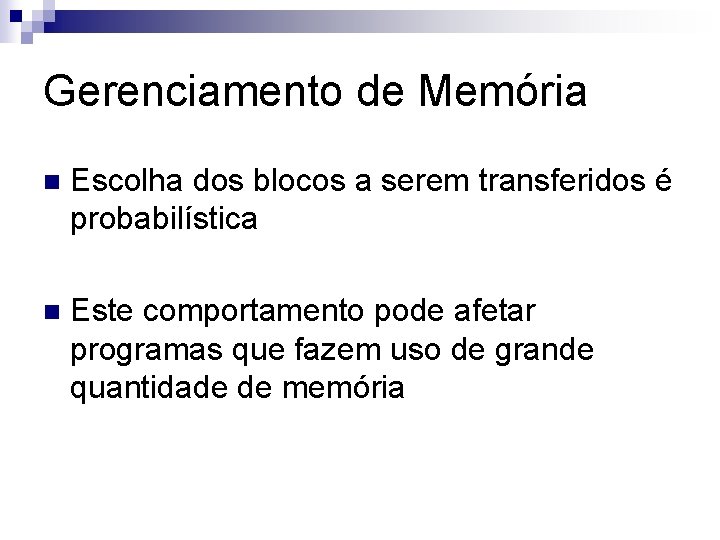 Gerenciamento de Memória n Escolha dos blocos a serem transferidos é probabilística n Este