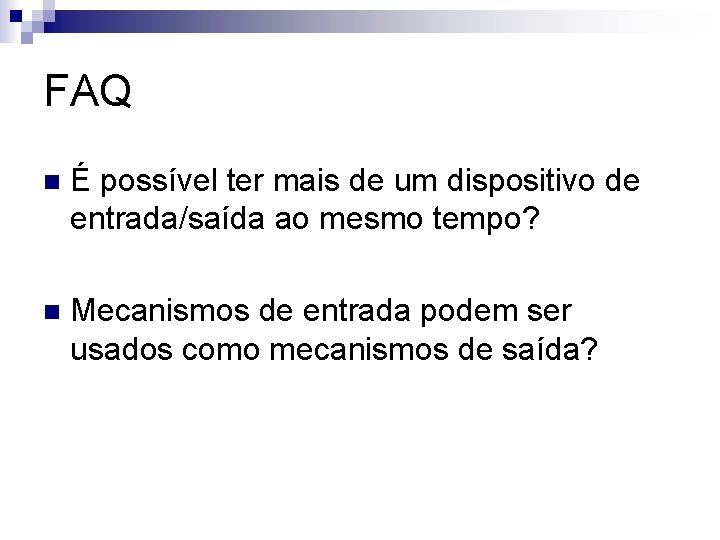 FAQ n É possível ter mais de um dispositivo de entrada/saída ao mesmo tempo?