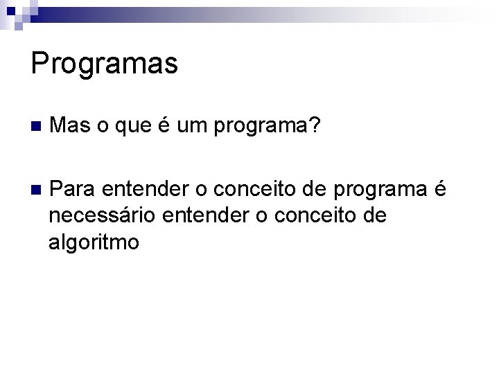Programas n Mas o que é um programa? n Para entender o conceito de