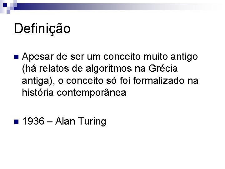 Definição n Apesar de ser um conceito muito antigo (há relatos de algoritmos na