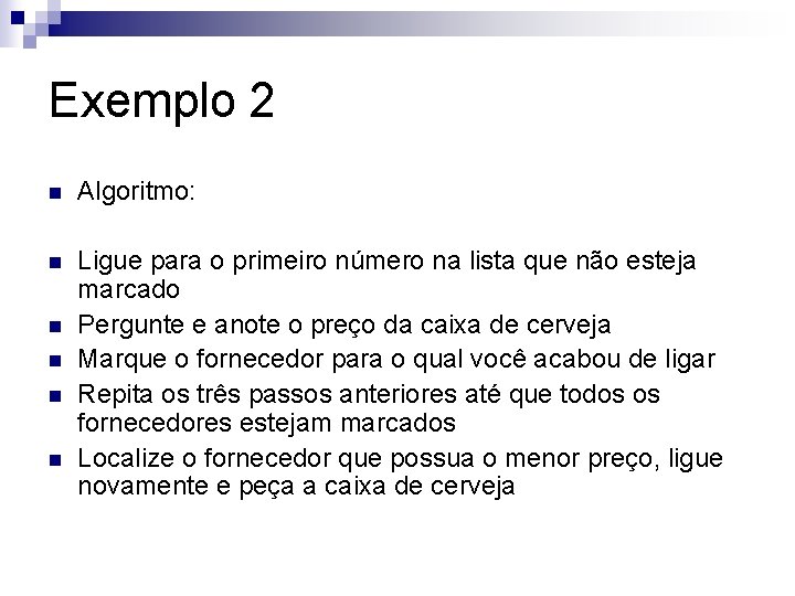 Exemplo 2 n Algoritmo: n Ligue para o primeiro número na lista que não