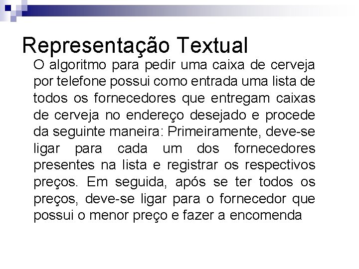 Representação Textual O algoritmo para pedir uma caixa de cerveja por telefone possui como