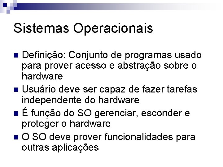 Sistemas Operacionais Definição: Conjunto de programas usado para prover acesso e abstração sobre o