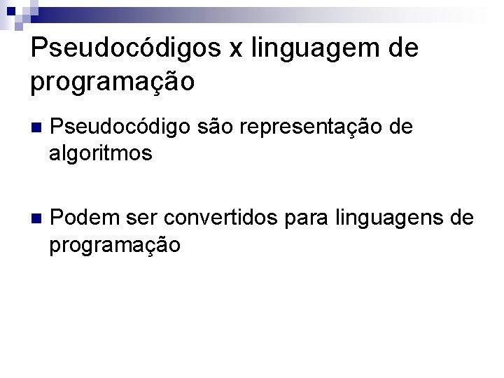 Pseudocódigos x linguagem de programação n Pseudocódigo são representação de algoritmos n Podem ser