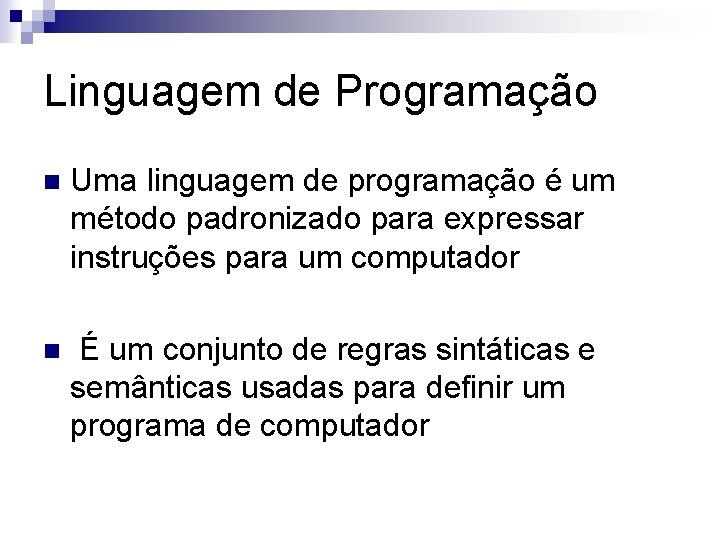 Linguagem de Programação n Uma linguagem de programação é um método padronizado para expressar