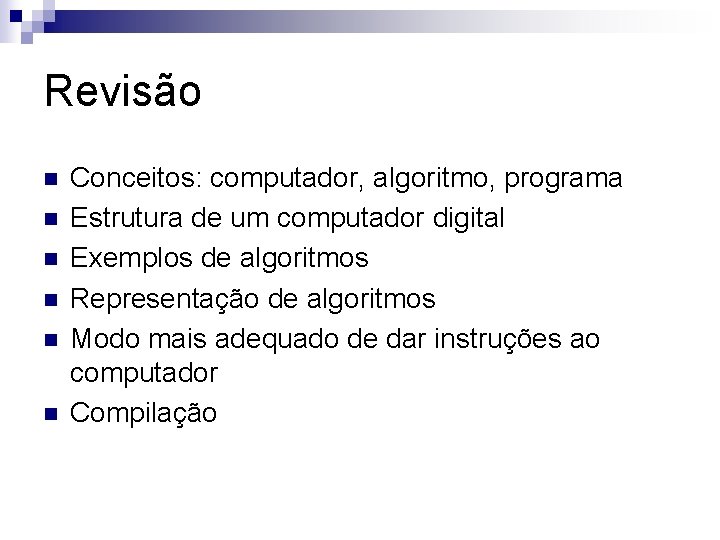 Revisão n n n Conceitos: computador, algoritmo, programa Estrutura de um computador digital Exemplos