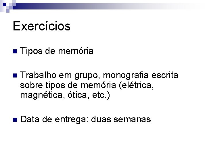 Exercícios n Tipos de memória n Trabalho em grupo, monografia escrita sobre tipos de