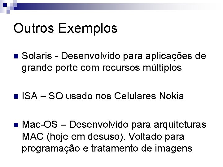 Outros Exemplos n Solaris - Desenvolvido para aplicações de grande porte com recursos múltiplos