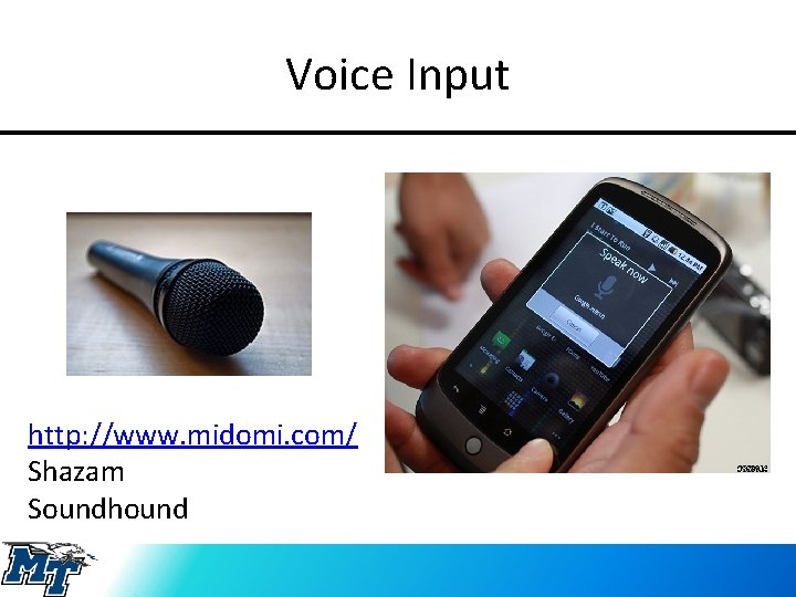 Voice Input http: //www. midomi. com/ Shazam Soundhound 