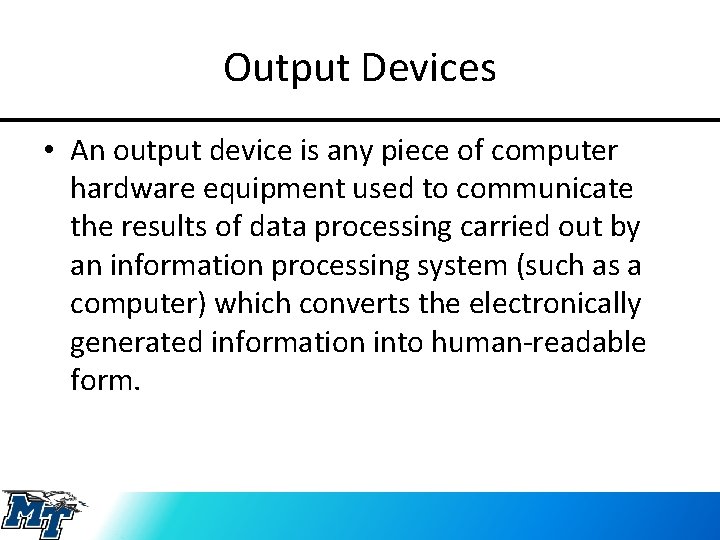 Output Devices • An output device is any piece of computer hardware equipment used
