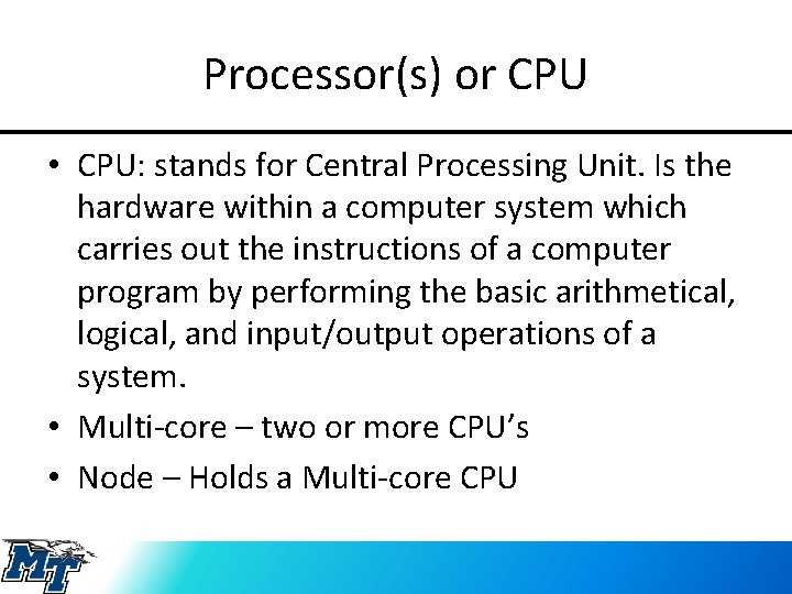 Processor(s) or CPU • CPU: stands for Central Processing Unit. Is the hardware within