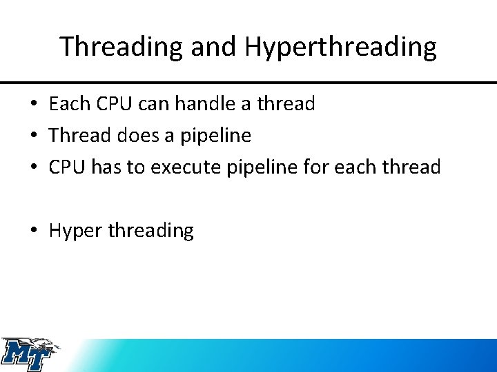 Threading and Hyperthreading • Each CPU can handle a thread • Thread does a