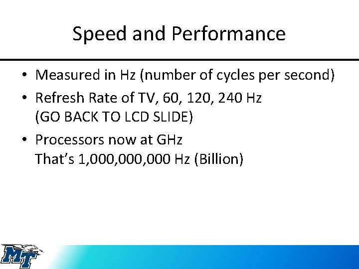 Speed and Performance • Measured in Hz (number of cycles per second) • Refresh