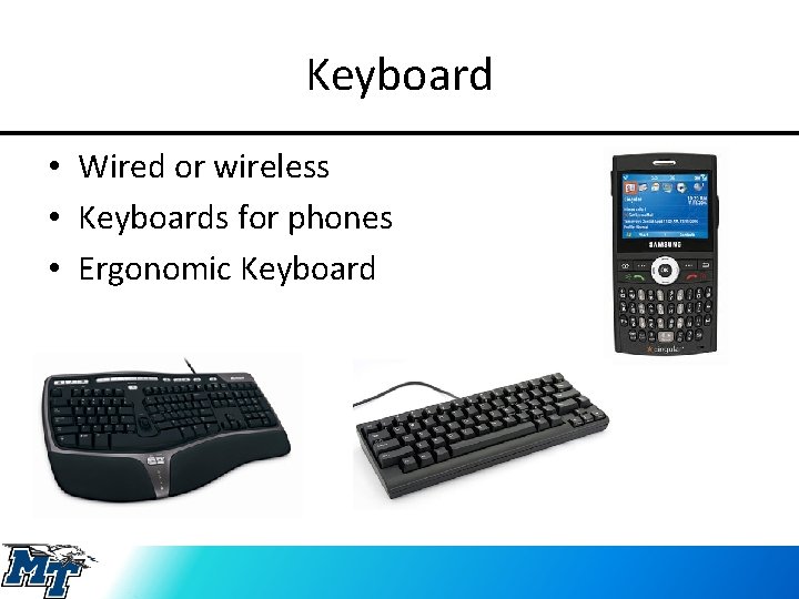 Keyboard • Wired or wireless • Keyboards for phones • Ergonomic Keyboard 