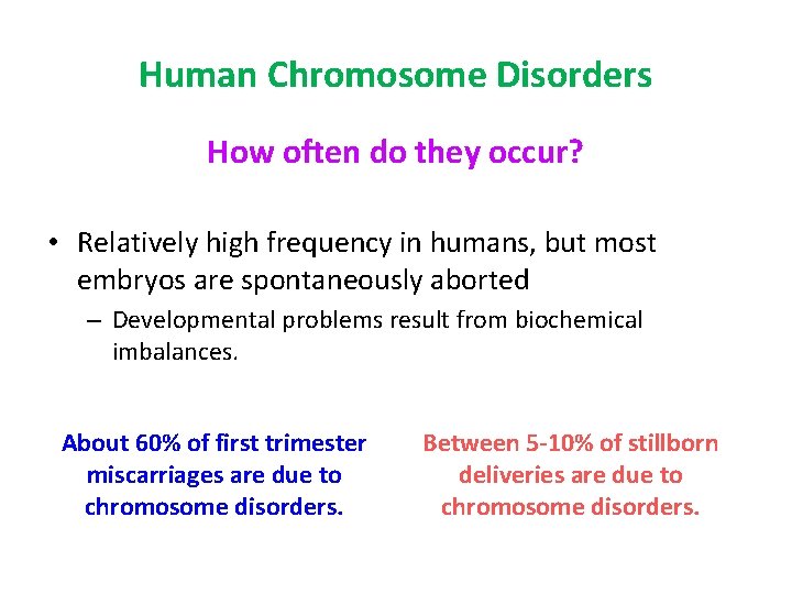 Human Chromosome Disorders How often do they occur? • Relatively high frequency in humans,