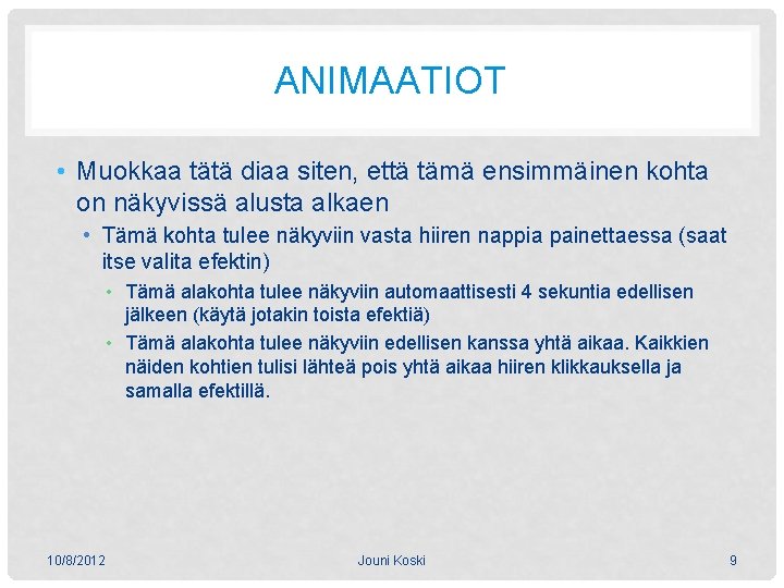 ANIMAATIOT • Muokkaa tätä diaa siten, että tämä ensimmäinen kohta on näkyvissä alusta alkaen