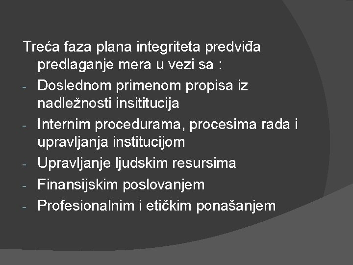 Treća faza plana integriteta predviđa predlaganje mera u vezi sa : - Doslednom primenom