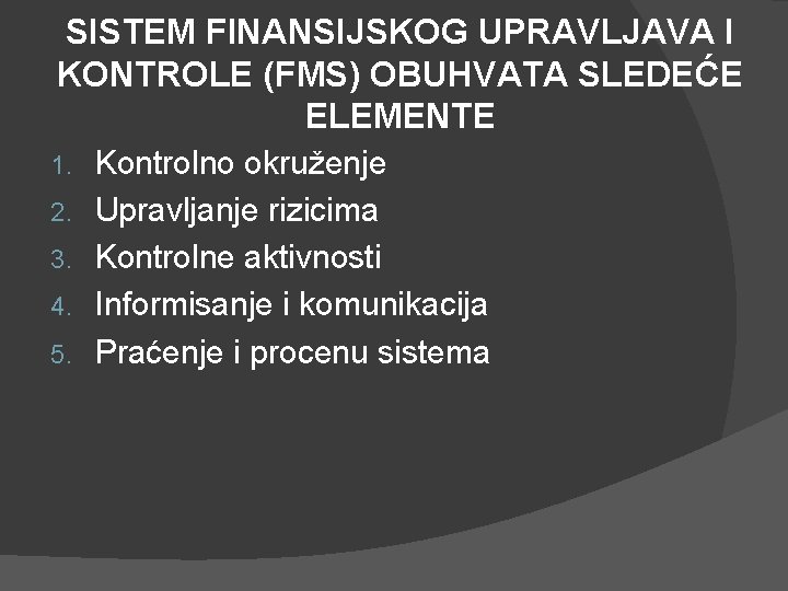 SISTEM FINANSIJSKOG UPRAVLJAVA I KONTROLE (FMS) OBUHVATA SLEDEĆE ELEMENTE 1. 2. 3. 4. 5.