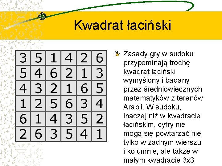 Kwadrat łaciński Zasady gry w sudoku przypominają trochę kwadrat łaciński wymyślony i badany przez