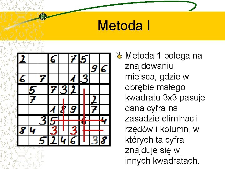 Metoda I Metoda 1 polega na znajdowaniu miejsca, gdzie w obrębie małego kwadratu 3