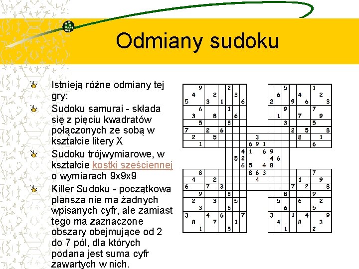 Odmiany sudoku Istnieją różne odmiany tej gry: Sudoku samurai - składa się z pięciu