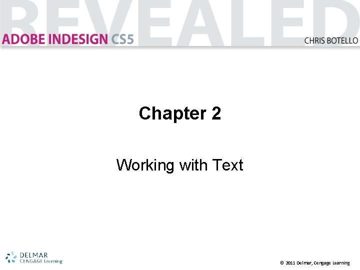 Chapter 2 Working with Text © 2011 Delmar, Cengage Learning 