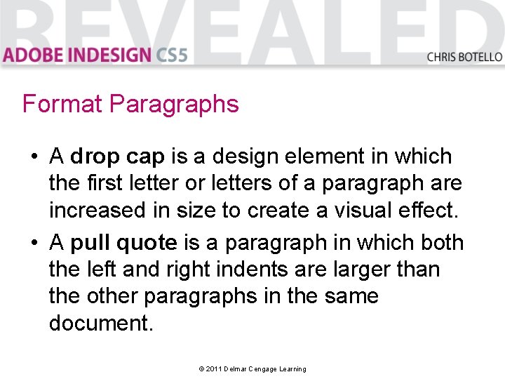 Format Paragraphs • A drop cap is a design element in which the first