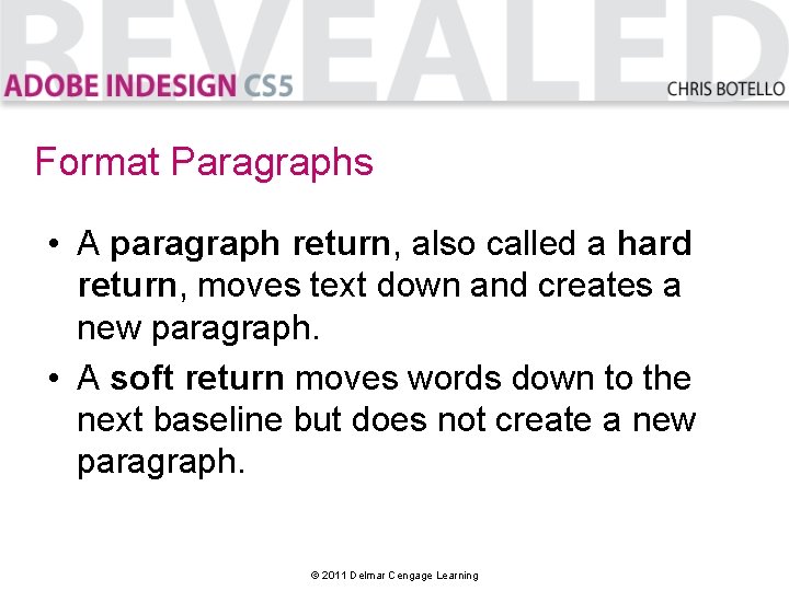 Format Paragraphs • A paragraph return, also called a hard return, moves text down