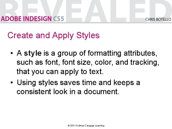 Create and Apply Styles • A style is a group of formatting attributes, such