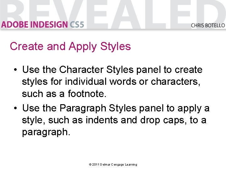 Create and Apply Styles • Use the Character Styles panel to create styles for