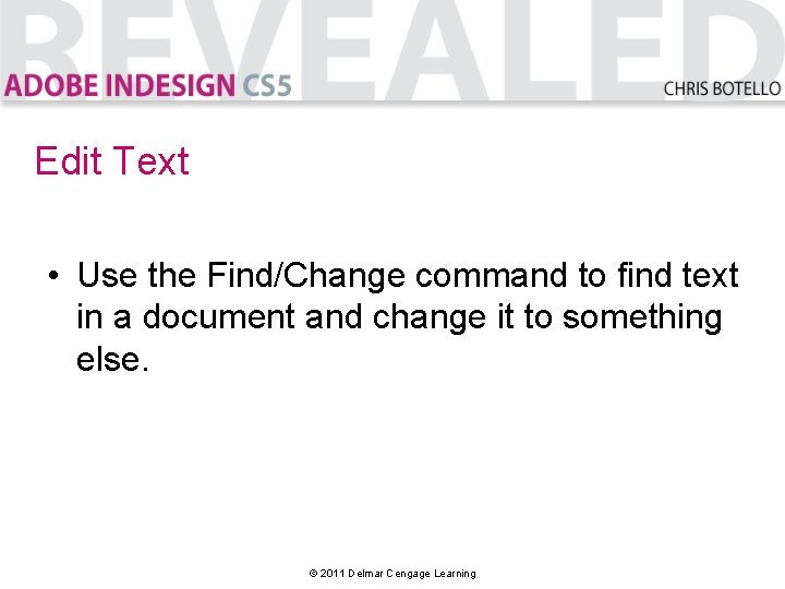 Edit Text • Use the Find/Change command to find text in a document and