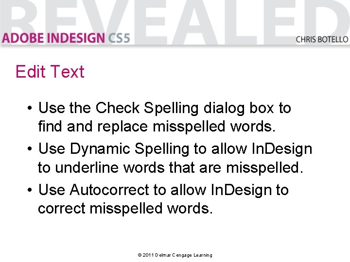 Edit Text • Use the Check Spelling dialog box to find and replace misspelled