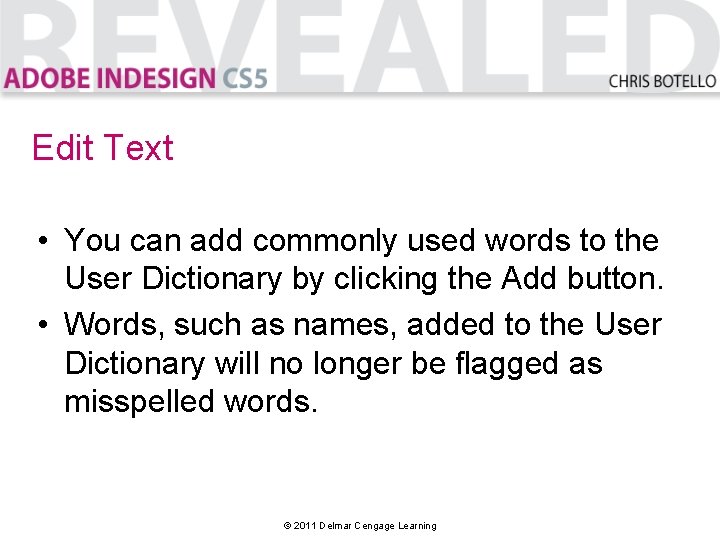 Edit Text • You can add commonly used words to the User Dictionary by