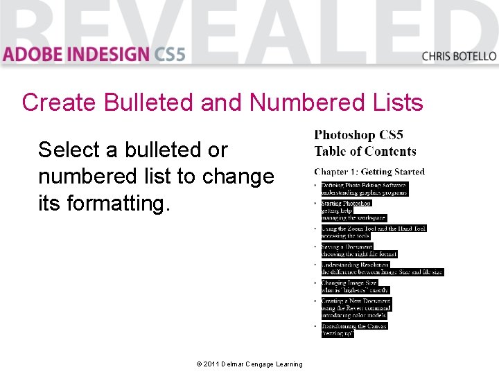 Create Bulleted and Numbered Lists Select a bulleted or numbered list to change its