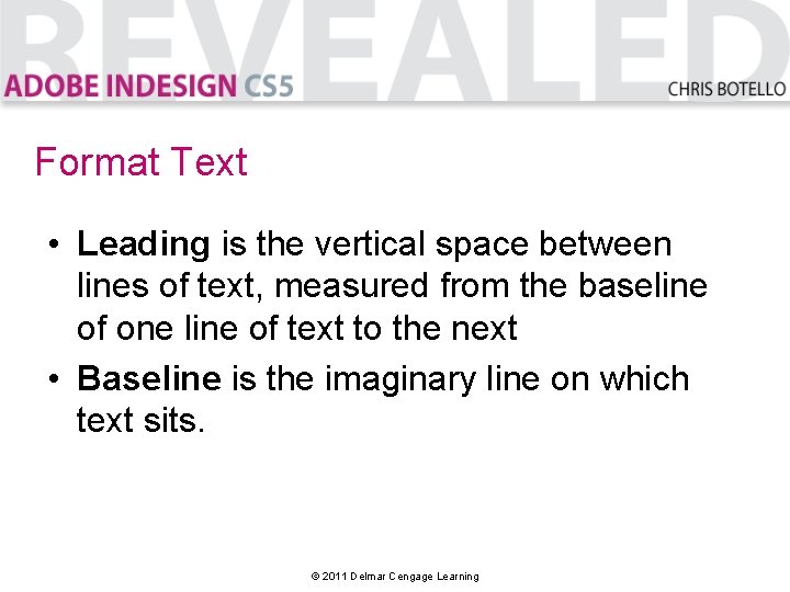 Format Text • Leading is the vertical space between lines of text, measured from