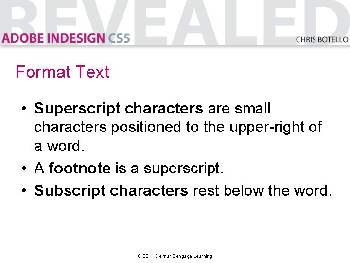 Format Text • Superscript characters are small characters positioned to the upper-right of a