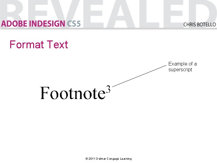 Format Text Example of a superscript © 2011 Delmar Cengage Learning 