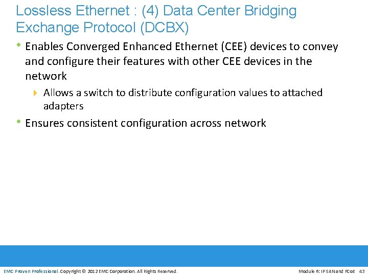 Lossless Ethernet : (4) Data Center Bridging Exchange Protocol (DCBX) • Enables Converged Enhanced