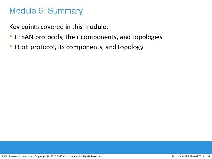 Module 6: Summary Key points covered in this module: • IP SAN protocols, their