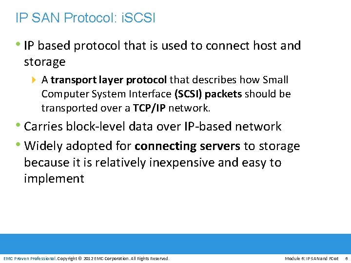 IP SAN Protocol: i. SCSI • IP based protocol that is used to connect