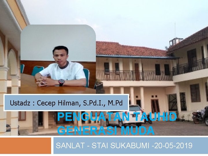 Ustadz : Cecep Hilman, S. Pd. I. , M. Pd PENGUATAN TAUHID GENERASI MUDA